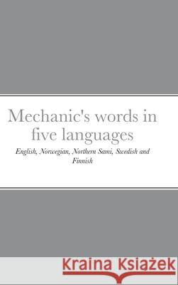 Mechanic's words in five languages: English, Norwegian, Northern Sami, Swedish and Finnish Petter Reinholdtsen 9788293828068 Petter Reinholdtsen - książka