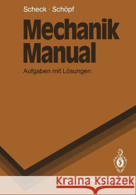 Mechanik Manual: Aufgaben Mit Lösungen Scheck, Florian 9783540512110 Not Avail - książka