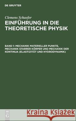 Mechanik Materieller Punkte, Mechanik Starrer Körper Und Mechanik Der Kontinua (Elastizität Und Hydrodynamik) Schaefer, Clemens [begr ]. 9783111057118 Walter de Gruyter - książka