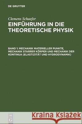 Mechanik Materieller Punkte, Mechanik Starrer Körper Und Mechanik Der Kontinua (Elastizität Und Hydrodynamik) Schaefer, Clemens 9783111236759 Walter de Gruyter - książka