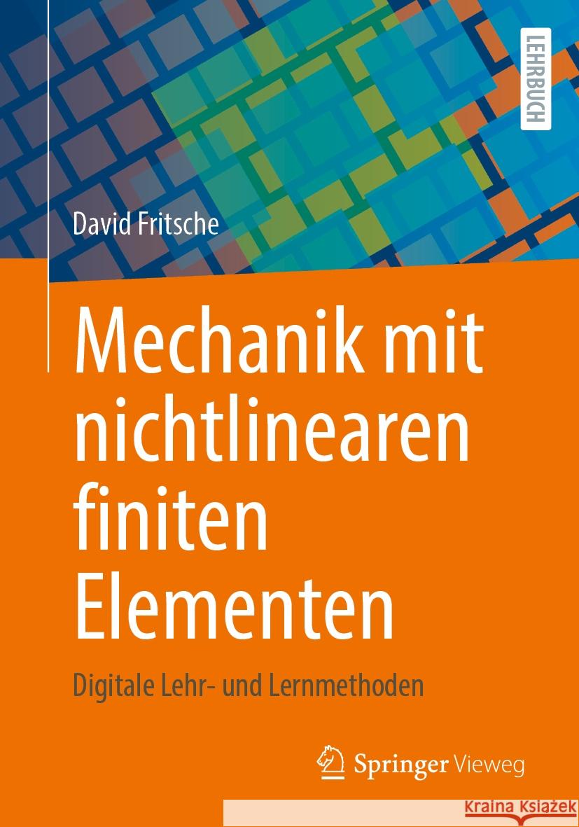Mechanik mit nichtlinearen finiten Elementen: Digitale Lehr- und Lernmethoden David Fritsche 9783658476113 Springer Fachmedien Wiesbaden - książka