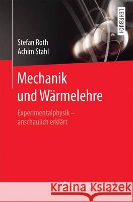 Mechanik und Wärmelehre : Experimentalphysik - anschaulich erklärt. Lehrbuch Achim Stahl Stefan Roth 9783662453032 Springer Spektrum - książka