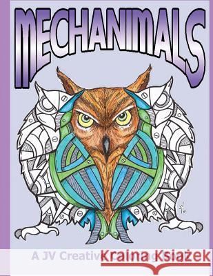 Mechanimals by JV Creative: A JV Creative Coloring Book Villalba, Jose a. 9781540539984 Createspace Independent Publishing Platform - książka