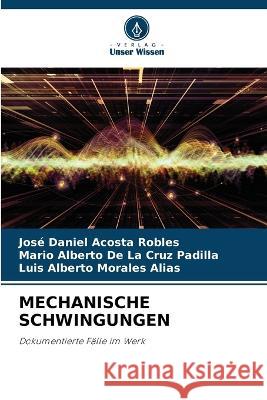 Mechanische Schwingungen Jose Daniel Acosta Robles Mario Alberto de la Cruz Padilla Luis Alberto Morales Alias 9786206129561 Verlag Unser Wissen - książka