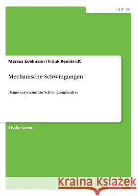 Mechanische Schwingungen: Diagnosesysteme zur Schwingungsanalyse Edelmann, Markus 9783838620923 Diplom.de - książka