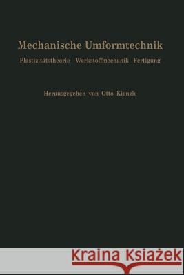 Mechanische Umformtechnik: Plastizitätstheorie Werkstoffmechanik Fertigung Ergebnisse Eines Forschungsschwerpunktes Der Deutschen Forschungsgemei Kienzle, Otto 9783662011768 Springer - książka
