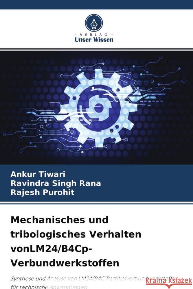 Mechanisches und tribologisches Verhalten vonLM24/B4Cp-Verbundwerkstoffen Tiwari, Ankur, Rana, Ravindra Singh, Purohit, Rajesh 9786204350271 Verlag Unser Wissen - książka