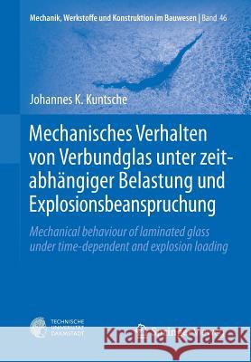 Mechanisches Verhalten Von Verbundglas Unter Zeitabhängiger Belastung Und Explosionsbeanspruchung: Mechanical Behaviour of Laminated Glass Under Time- Kuntsche, Johannes K. 9783662488300 Springer Vieweg - książka