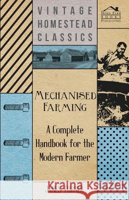 Mechanised Farming - A Complete Handbook for the Modern Farmer James Turner 9781446519431 Maugham Press - książka