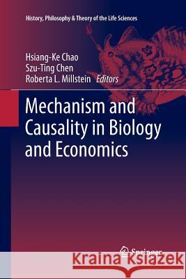 Mechanism and Causality in Biology and Economics Hsiang-Ke Chao Szu-Ting Chen Roberta L. Millstein 9789400793484 Springer - książka