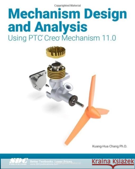 Mechanism Design and Analysis Using PTC Creo Mechanism 11.0 Kuang-Hua Chang 9781630576936 SDC Publications - książka