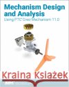 Mechanism Design and Analysis Using PTC Creo Mechanism 11.0 Kuang-Hua Chang 9781630576936 SDC Publications