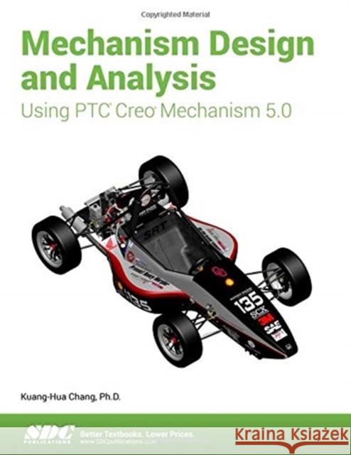 Mechanism Design and Analysis Using Ptc Creo Mechanism 5.0 Chang, Kuang-Hua 9781630572150 Taylor and Francis - książka