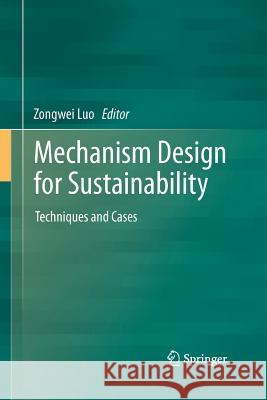Mechanism Design for Sustainability: Techniques and Cases Luo, Zongwei 9789400798151 Springer - książka