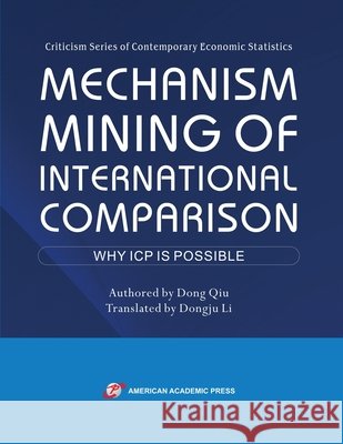 Mechanism Mining of International Comparison: Why ICP is Possible Dong Qiu Dongju Li 9781631815959 American Academic Press - książka