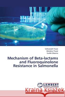 Mechanism of Beta-lactams and Fluoroquinolone Resistance in Salmonella Tiwari Vishvanath                        Sharma Surbhi 9783659699566 LAP Lambert Academic Publishing - książka