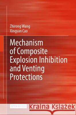 Mechanism of Composite Explosion Inhibition and Venting Protections Wang, Zhirong, Cao, Xingyan 9789819548088 Springer Nature Singapore - książka
