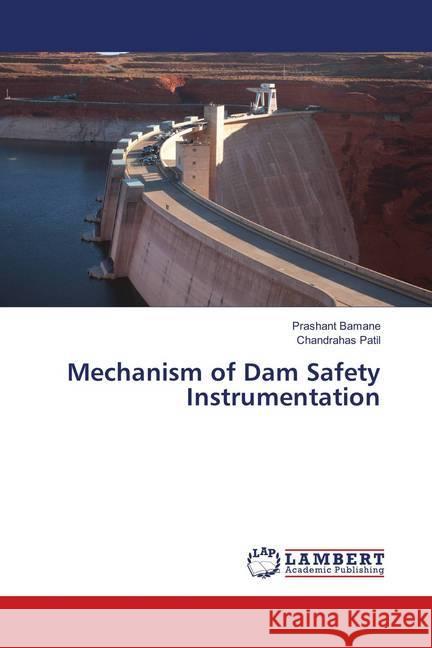 Mechanism of Dam Safety Instrumentation Bamane, Prashant; Patil, Chandrahas 9786138330899 LAP Lambert Academic Publishing - książka