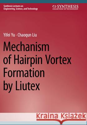 Mechanism of Hairpin Vortex Formation by Liutex Yifei Yu Chaoqun Liu 9783031536724 Springer - książka
