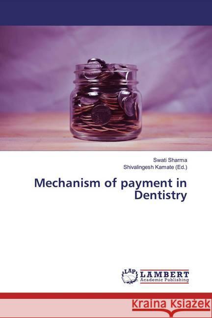 Mechanism of payment in Dentistry Sharma, Swati 9786139472307 LAP Lambert Academic Publishing - książka