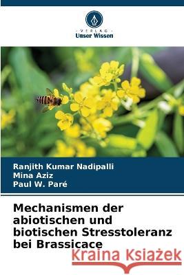 Mechanismen der abiotischen und biotischen Stresstoleranz bei Brassicace Ranjith Kumar Nadipalli Mina Aziz Paul W Pare 9786206232018 Verlag Unser Wissen - książka