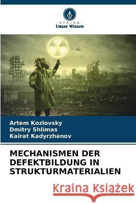Mechanismen Der Defektbildung in Strukturmaterialien Artem Kozlovsky Dmitry Shlimas Kairat Kadyrzhanov 9786206278658 Verlag Unser Wissen - książka