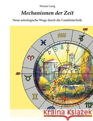 Mechanismen der Zeit - Neue astrologische Wege durch die Combintechnik Werner Lang 9783831101344 Books on Demand - książka