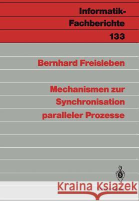 Mechanismen Zur Synchronisation Paralleler Prozesse Freisleben, Bernhard 9783540172178 Springer - książka