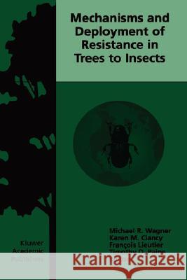 Mechanisms and Deployment of Resistance in Trees to Insects Michael R. Wagner Michael R. Wagner Karen M. Clancy 9781402006180 Kluwer Academic Publishers - książka