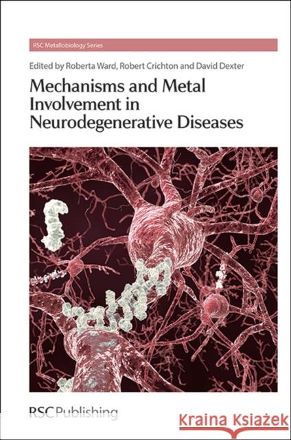 Mechanisms and Metal Involvement in Neurodegenerative Diseases Roberta Ward Robert Crichton C. David Garner 9781849735889 Royal Society of Chemistry - książka