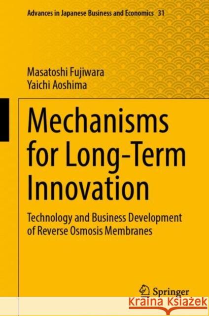 Mechanisms for Long-Term Innovation: Technology and Business Development of Reverse Osmosis Membranes Masatoshi Fujiwara Yaichi Aoshima 9789811948954 Springer - książka