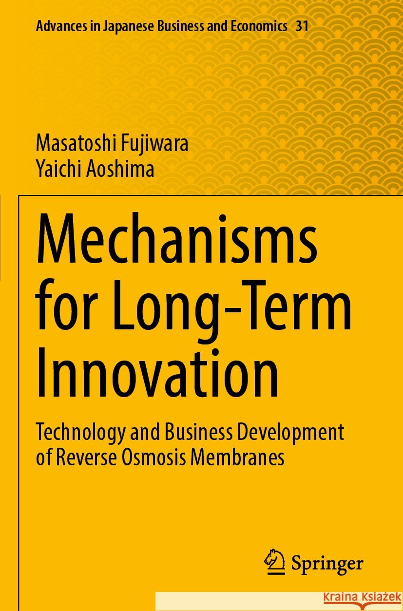 Mechanisms for Long-Term Innovation: Technology and Business Development of Reverse Osmosis Membranes Masatoshi Fujiwara Yaichi Aoshima 9789811948985 Springer - książka