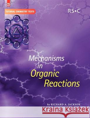 Mechanisms in Organic Reactions: Rsc Richard A Jackson 9780854046423  - książka