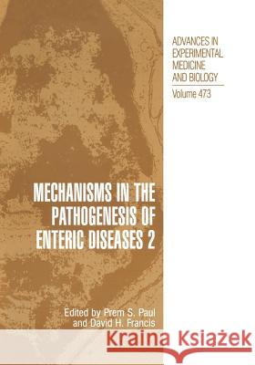 Mechanisms in the Pathogenesis of Enteric Diseases 2 Prem S. Paul David H. Francis Prem S 9781461368588 Springer - książka