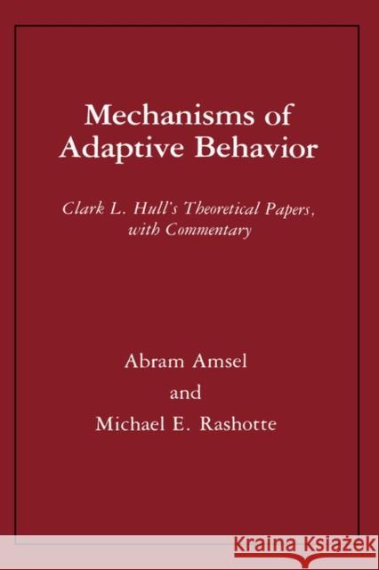 Mechanisms of Adaptive Behavior: Clark L. Hull's Theoretical Papers, with Commentary Hull, Clark Leonard 9780231057929 Columbia University Press - książka