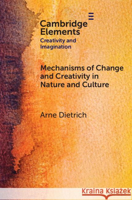 Mechanisms of Change and Creativity in Nature and Culture Arne Dietrich (American University of Beirut) 9781009095440 Cambridge University Press - książka