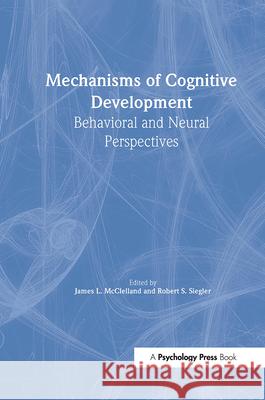 Mechanisms of Cognitive Development: Behavioral and Neural Perspectives McClelland, James L. 9780805832761 Lawrence Erlbaum Associates - książka