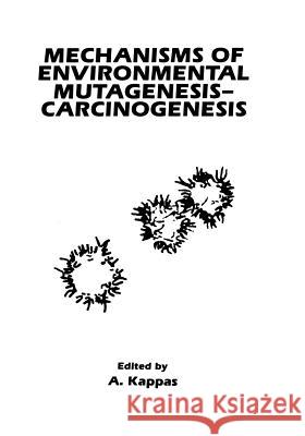 Mechanisms of Environmental Mutagenesis-Carcinogenesis A. Kappas 9781461366980 Springer - książka