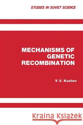 Mechanisms of Genetic Recombination V. V. Kushev 9781475758023 Springer - książka