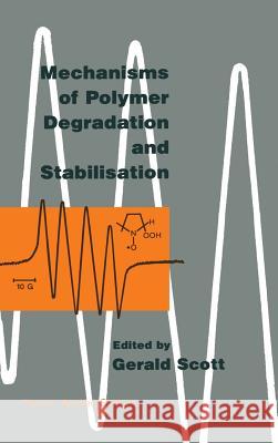 Mechanisms of Polymer Degradation and Stabilisation G. Scott Gerald Scott 9781851665051 Elsevier Science & Technology - książka