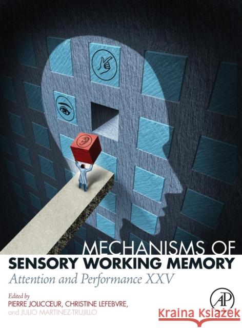 Mechanisms of Sensory Working Memory: Attention and Perfomance XXV Pierre Jolicoeur Christine Lefebvre Julio Martinez-Trujillo 9780128110423 Elsevier - książka