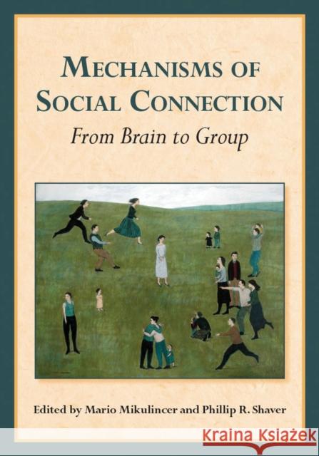 Mechanisms of Social Connection: From Brain to Group Mikulincer, Mario 9781433814150 American Psychological Association (APA) - książka