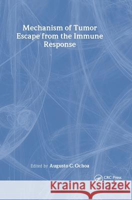 Mechanisms of Tumor Escape from the Immune Response Augustus Ochoa 9780415282079 CRC Press - książka