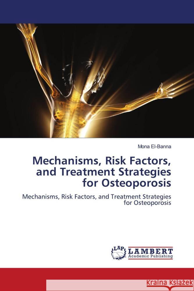 Mechanisms, Risk Factors, and Treatment Strategies for Osteoporosis El-Banna, Mona 9786208429102 LAP Lambert Academic Publishing - książka