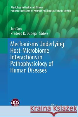 Mechanisms Underlying Host-Microbiome Interactions in Pathophysiology of Human Diseases Jun Sun Pradeep K. Dudeja 9781493985135 Springer - książka