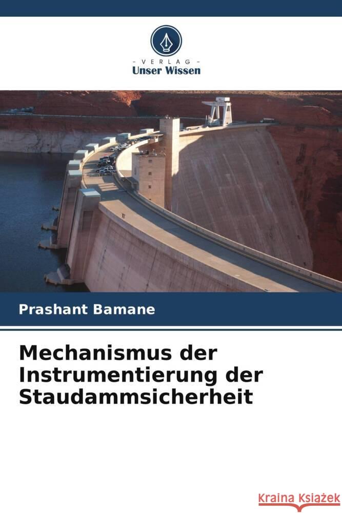 Mechanismus der Instrumentierung der Staudammsicherheit Bamane, Prashant 9786205446997 Verlag Unser Wissen - książka