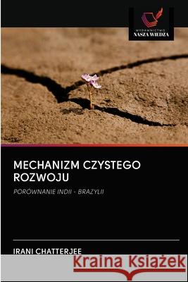 Mechanizm Czystego Rozwoju Irani Chatterjee 9786202882514 Wydawnictwo Nasza Wiedza - książka