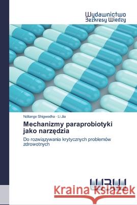 Mechanizmy paraprobiotyki jako narzędzia Nditange Shigwedha, Li Jia 9786200813541 Wydawnictwo Bezkresy Wiedzy - książka