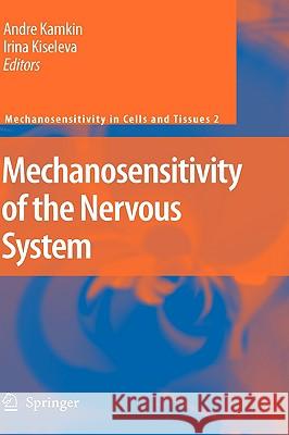 Mechanosensitivity of the Nervous System Andre Kamkim Irina Kiseleva 9781402087158 Springer - książka