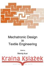 Mechatronic Design in Textile Engineering M. Acar Memis Acar 9780792332046 Kluwer Academic Publishers - książka